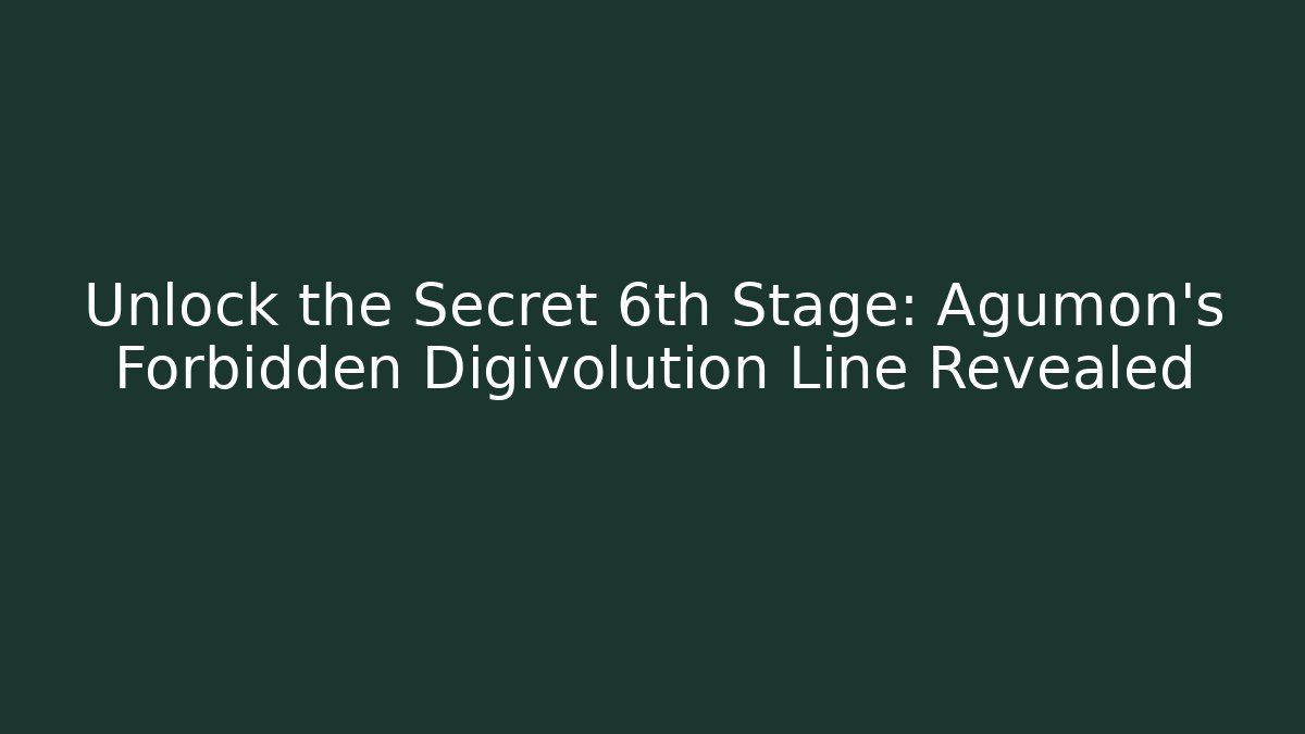 Unlock the Secret 6th Stage: Agumon’s Forbidden Digivolution Line Revealed