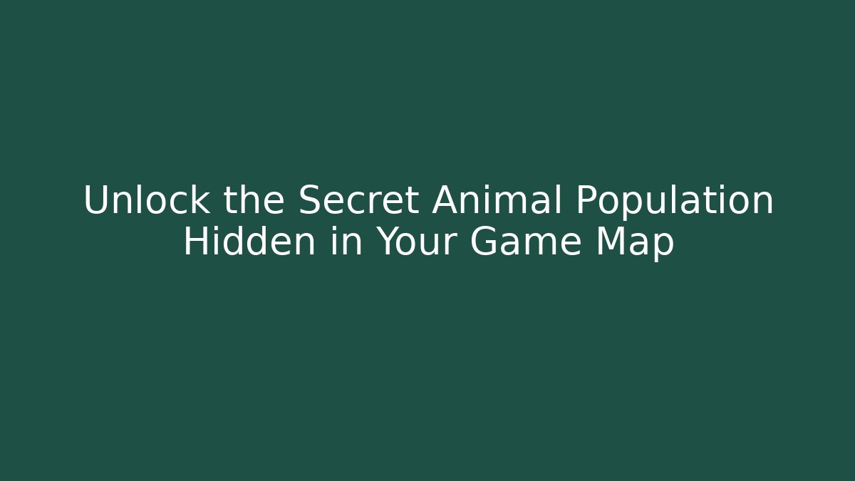 Unlock the Secret Animal Population Hidden in Your Game Map