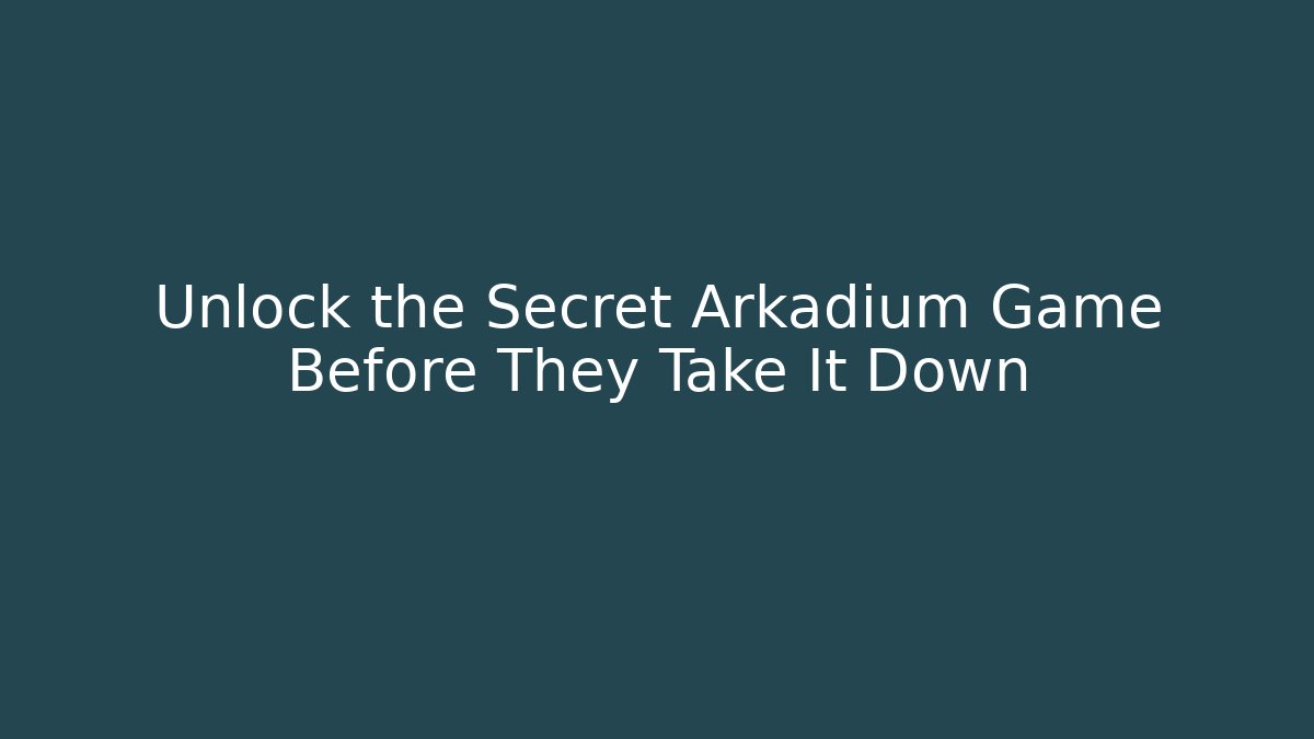 Unlock the Secret Arkadium Game Before They Take It Down
