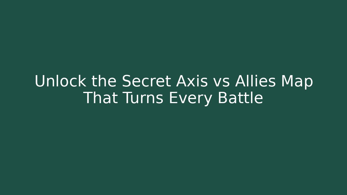 Unlock the Secret Axis vs Allies Map That Turns Every Battle - Celivion