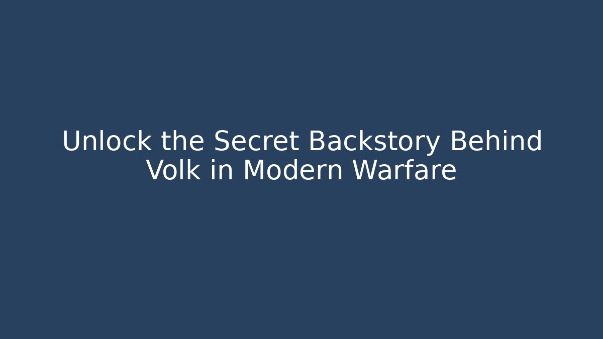 Unlock the Secret Backstory Behind Volk in Modern Warfare