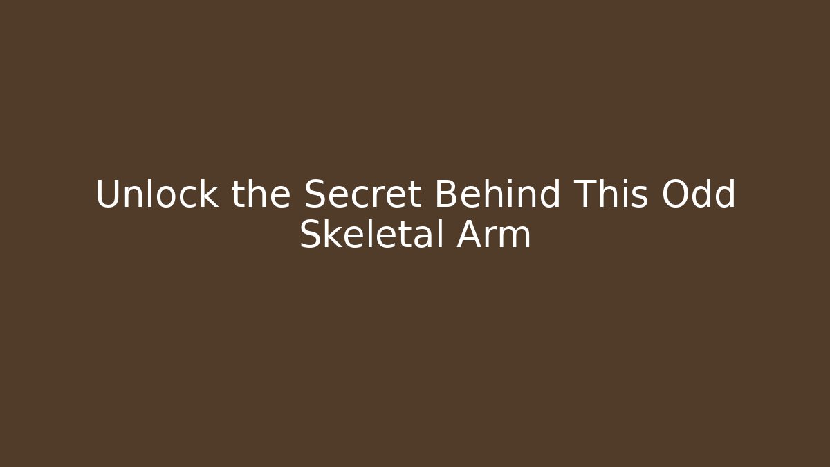 Unlock the Secret Behind This Odd Skeletal Arm - Celivion