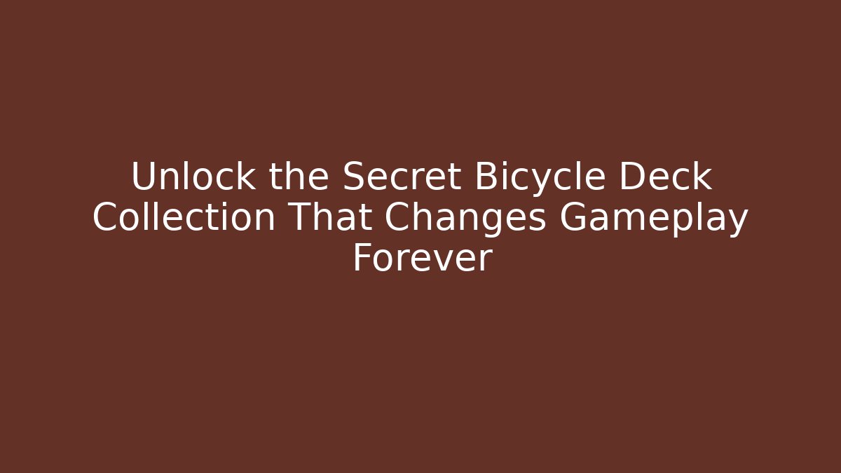Unlock the Secret Bicycle Deck Collection That Changes Gameplay Forever