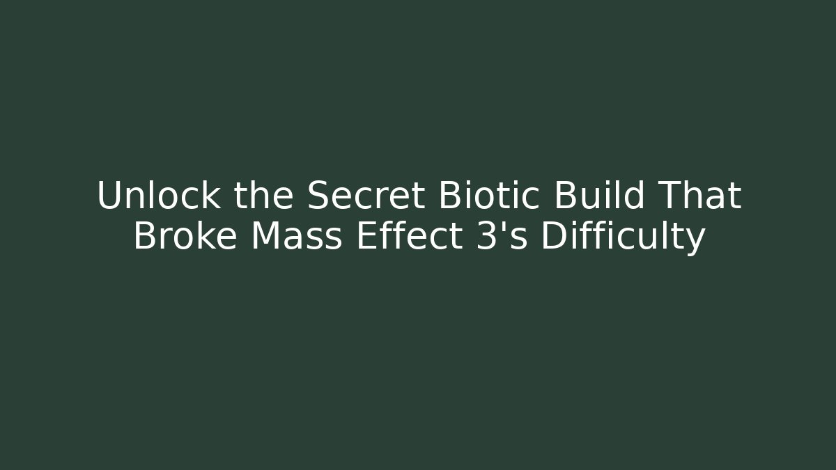 Unlock the Secret Biotic Build That Broke Mass Effect 3's Difficulty