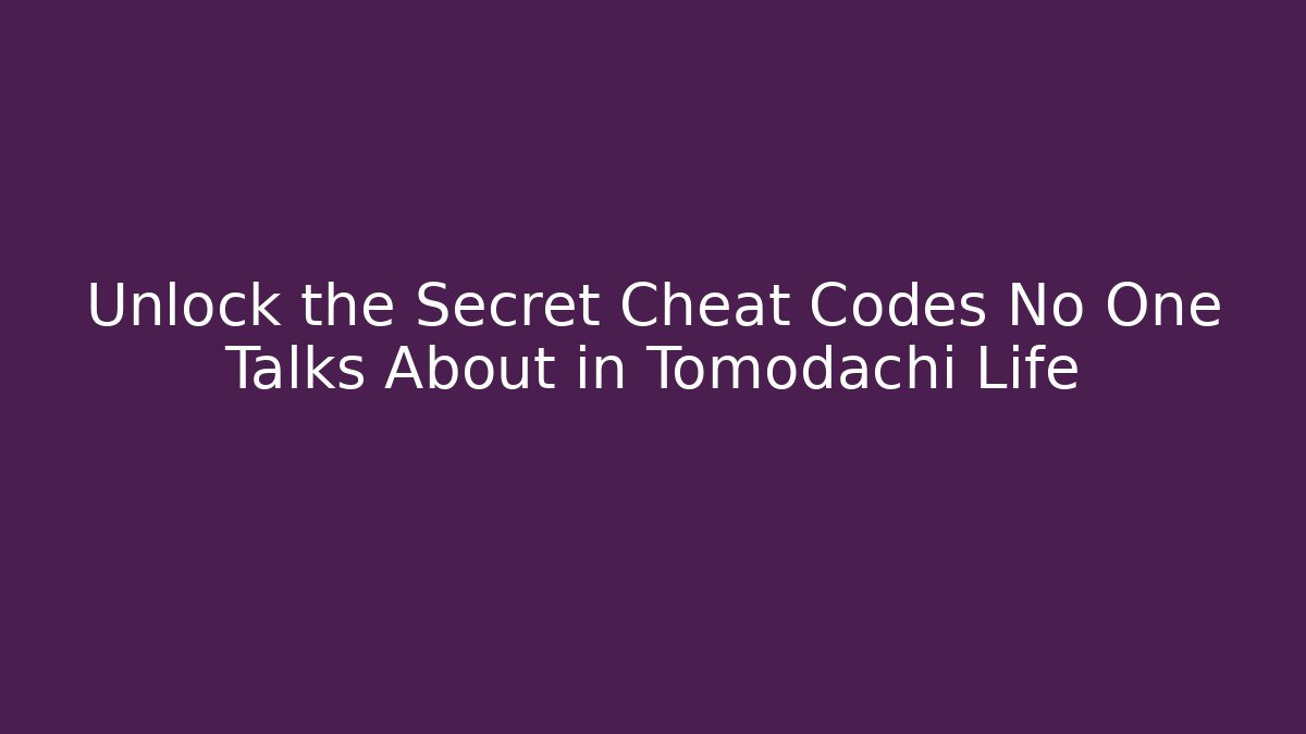 Unlock the Secret Cheat Codes No One Talks About in Tomodachi Life