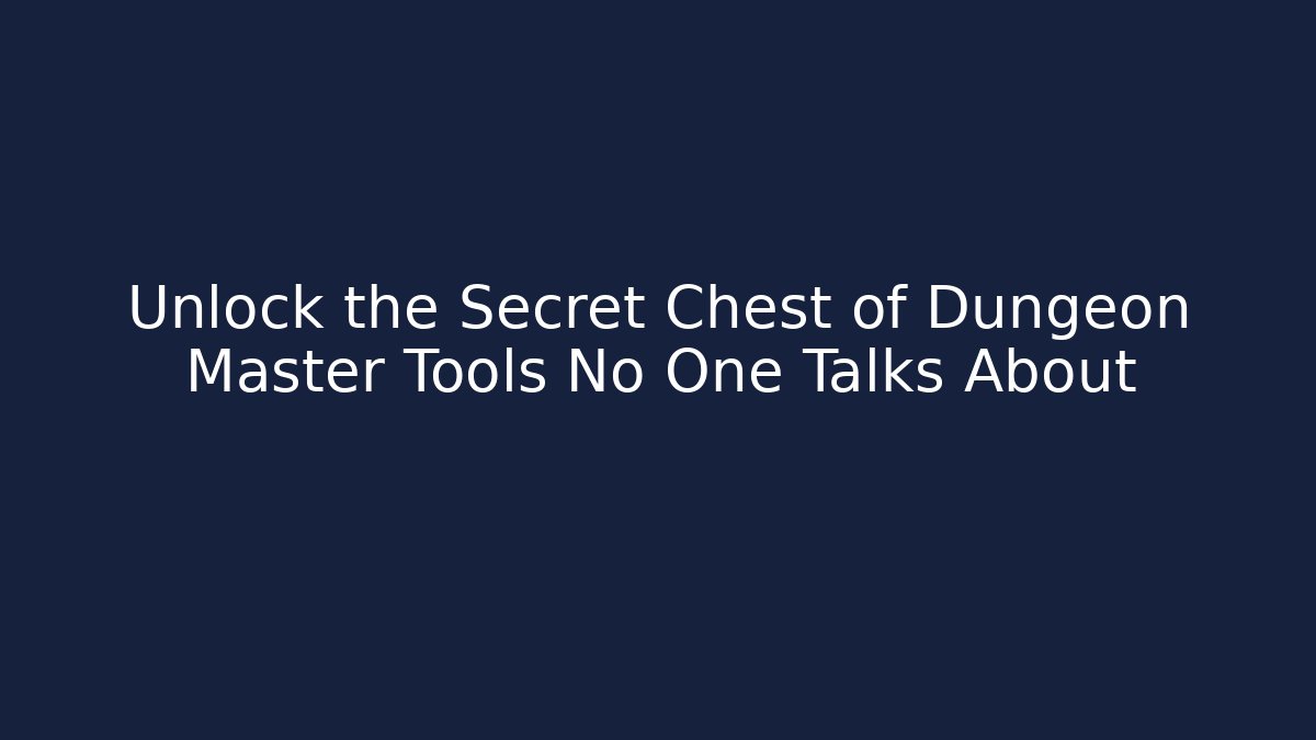 Unlock the Secret Chest of Dungeon Master Tools No One Talks About