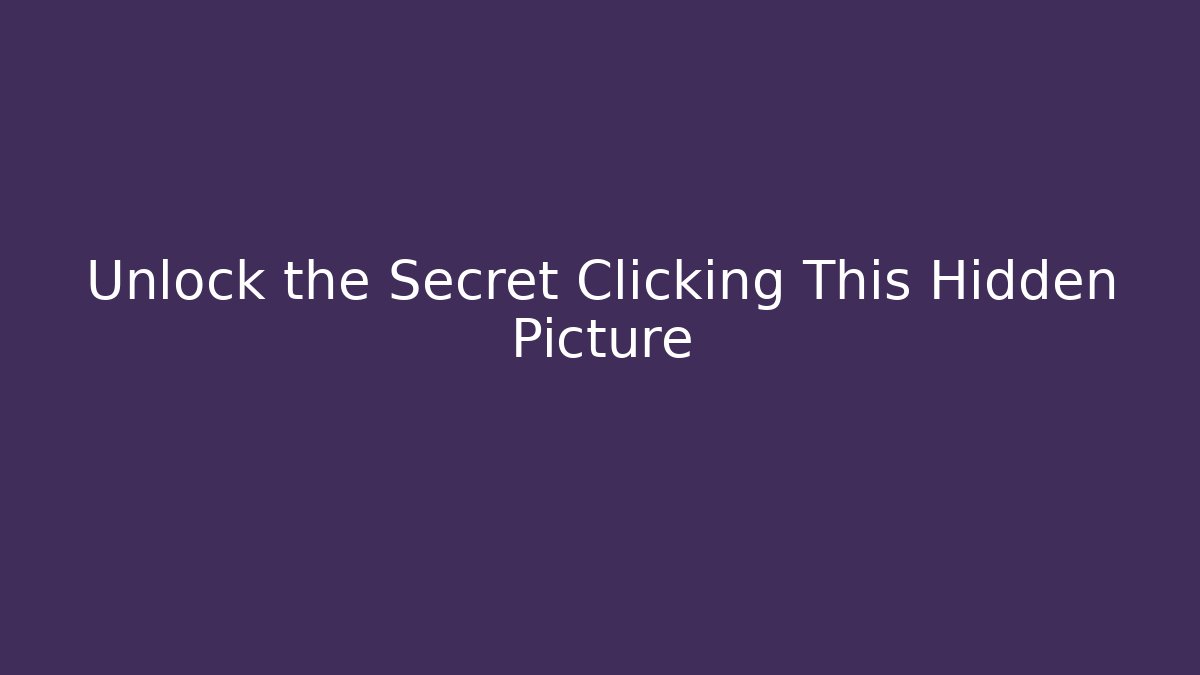 Unlock the Secret Clicking This Hidden Picture