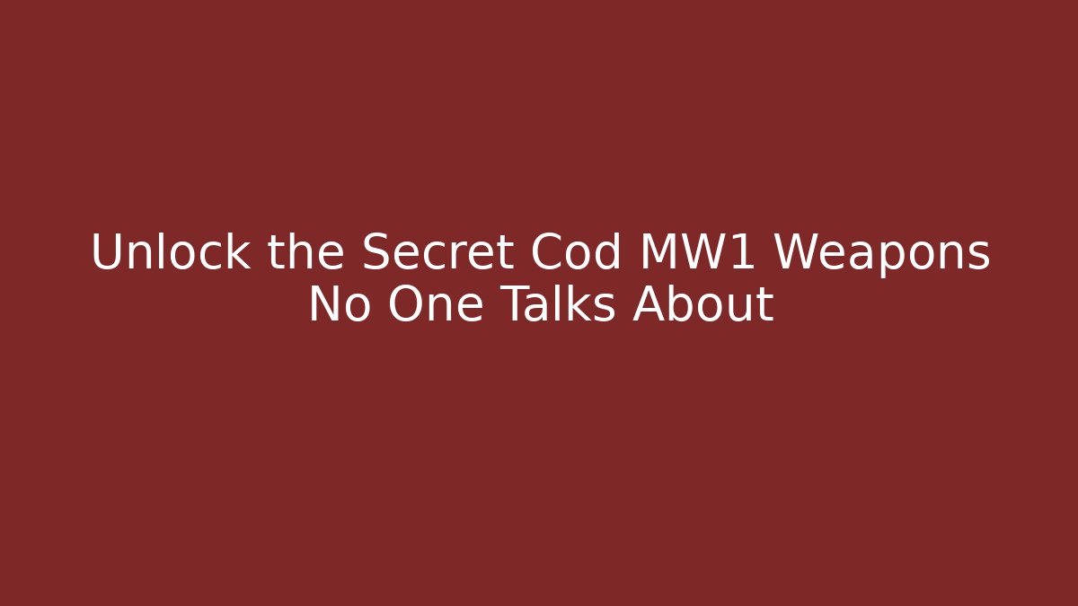 Unlock the Secret Cod MW1 Weapons No One Talks About