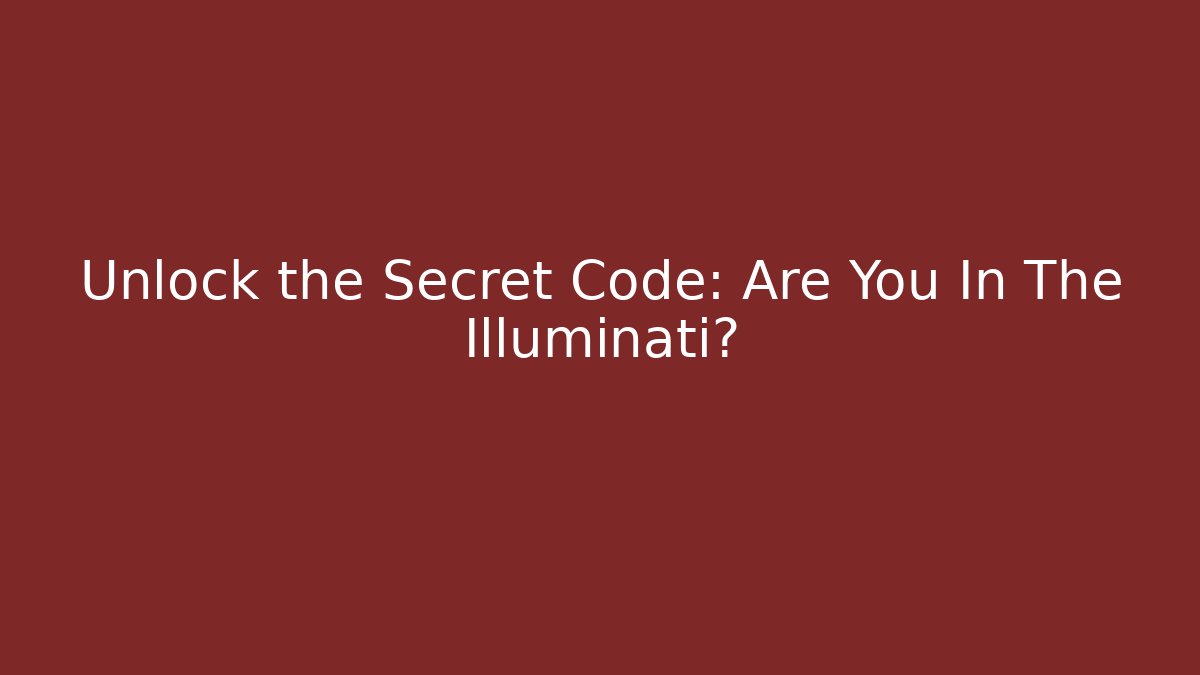 Unlock the Secret Code: Are You In The Illuminati?