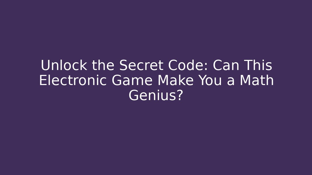 Unlock the Secret Code: Can This Electronic Game Make You a Math Genius?