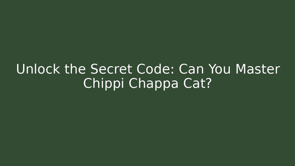 Unlock the Secret Code: Can You Master Chippi Chappa Cat?