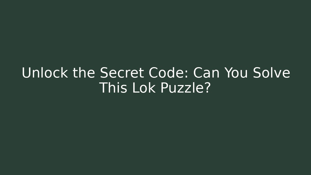 Unlock the Secret Code: Can You Solve This Lok Puzzle? - Celivion