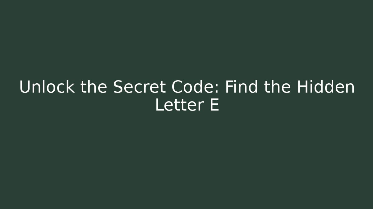 Unlock the Secret Code: Find the Hidden Letter E - Celivion