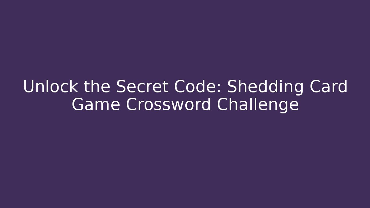Unlock the Secret Code: Shedding Card Game Crossword Challenge - Celivion