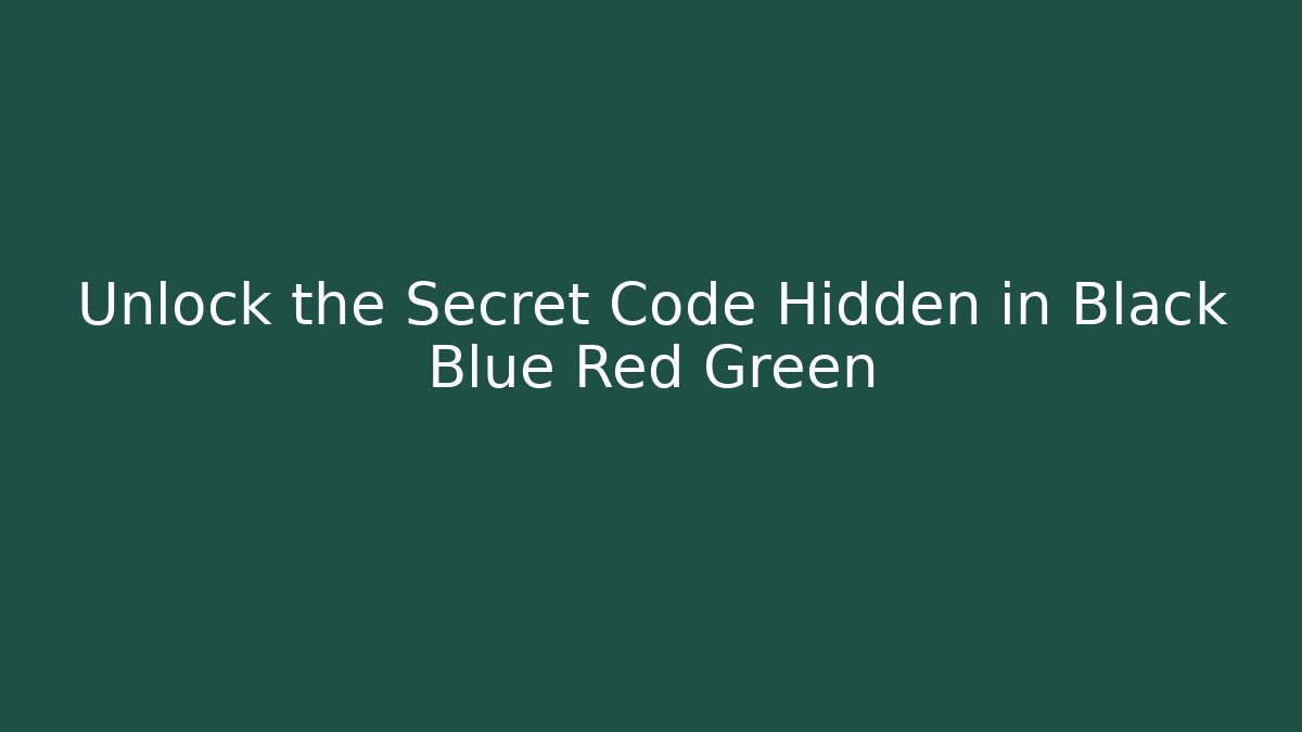 Unlock the Secret Code Hidden in Black Blue Red Green