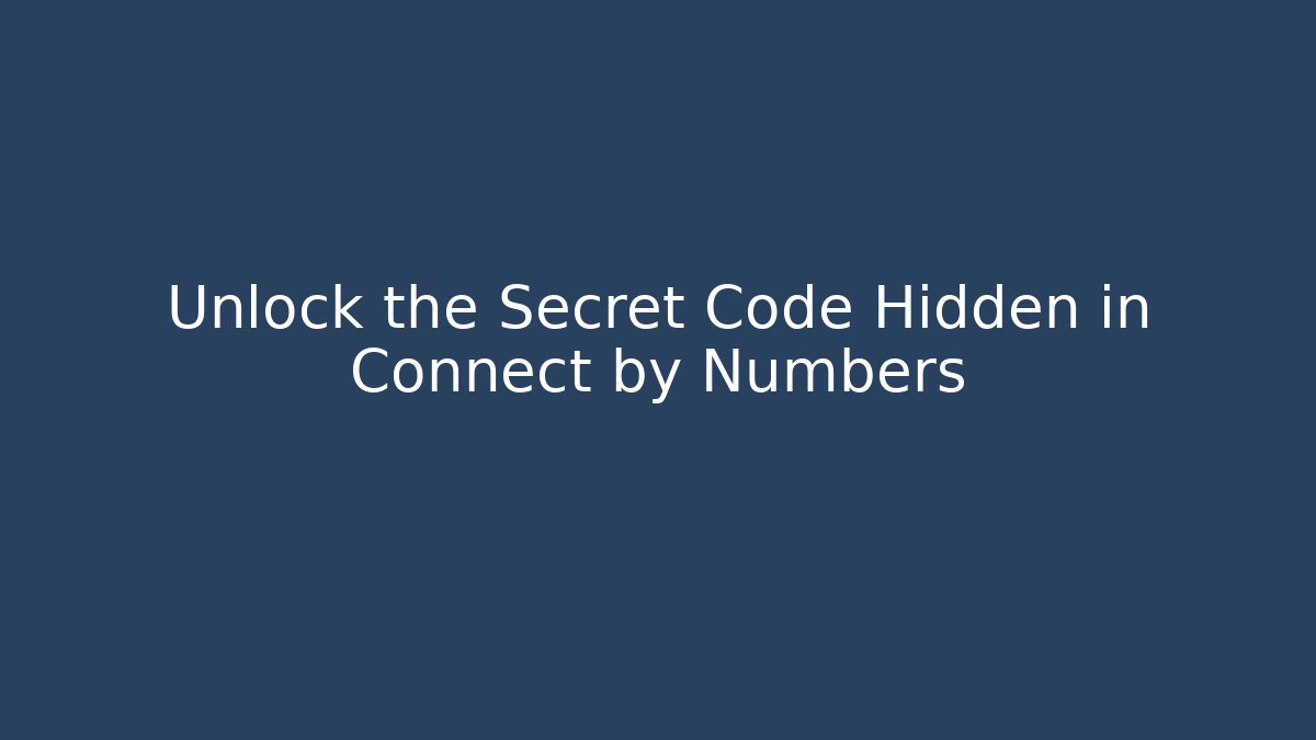 Unlock the Secret Code Hidden in Connect by Numbers