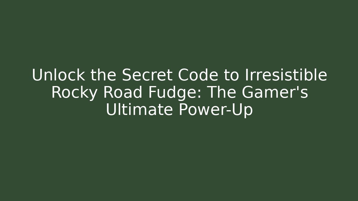 Unlock the Secret Code to Irresistible Rocky Road Fudge: The Gamer's Ultimate Power-Up - Celivion