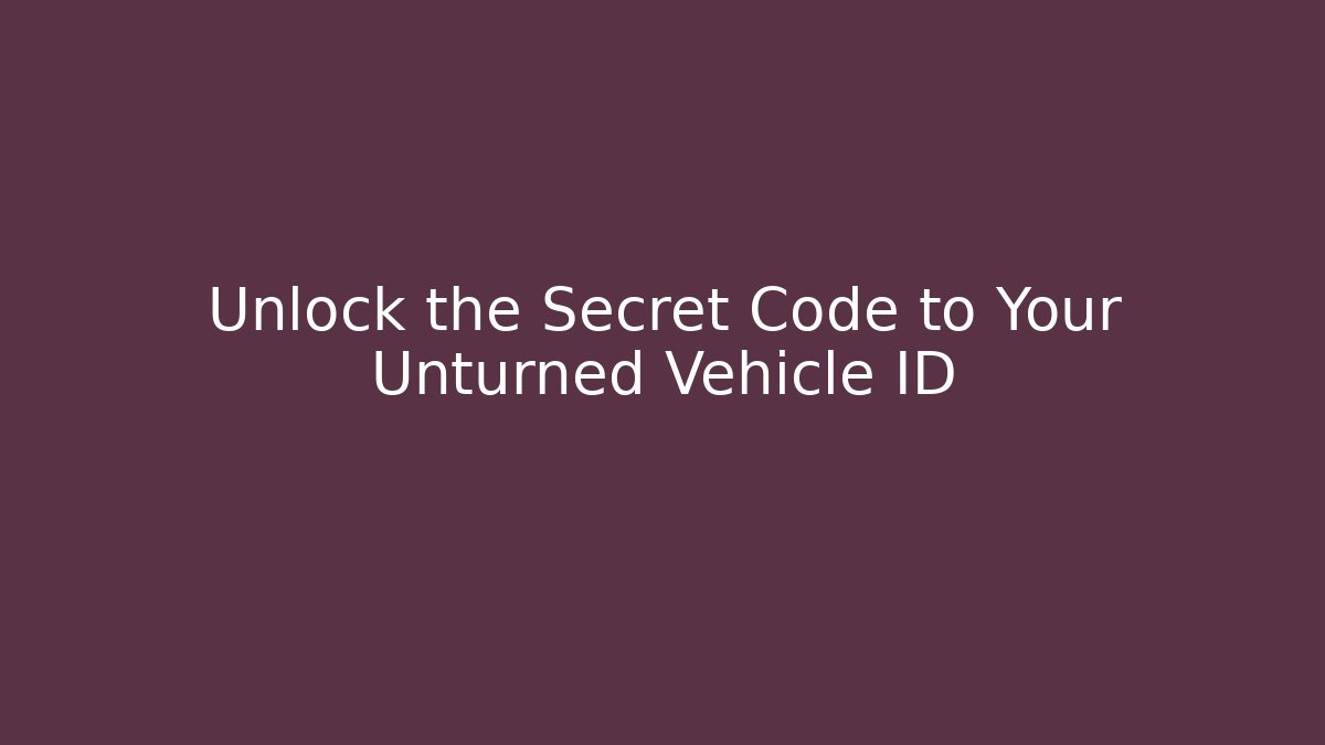 Unlock the Secret Code to Your Unturned Vehicle ID