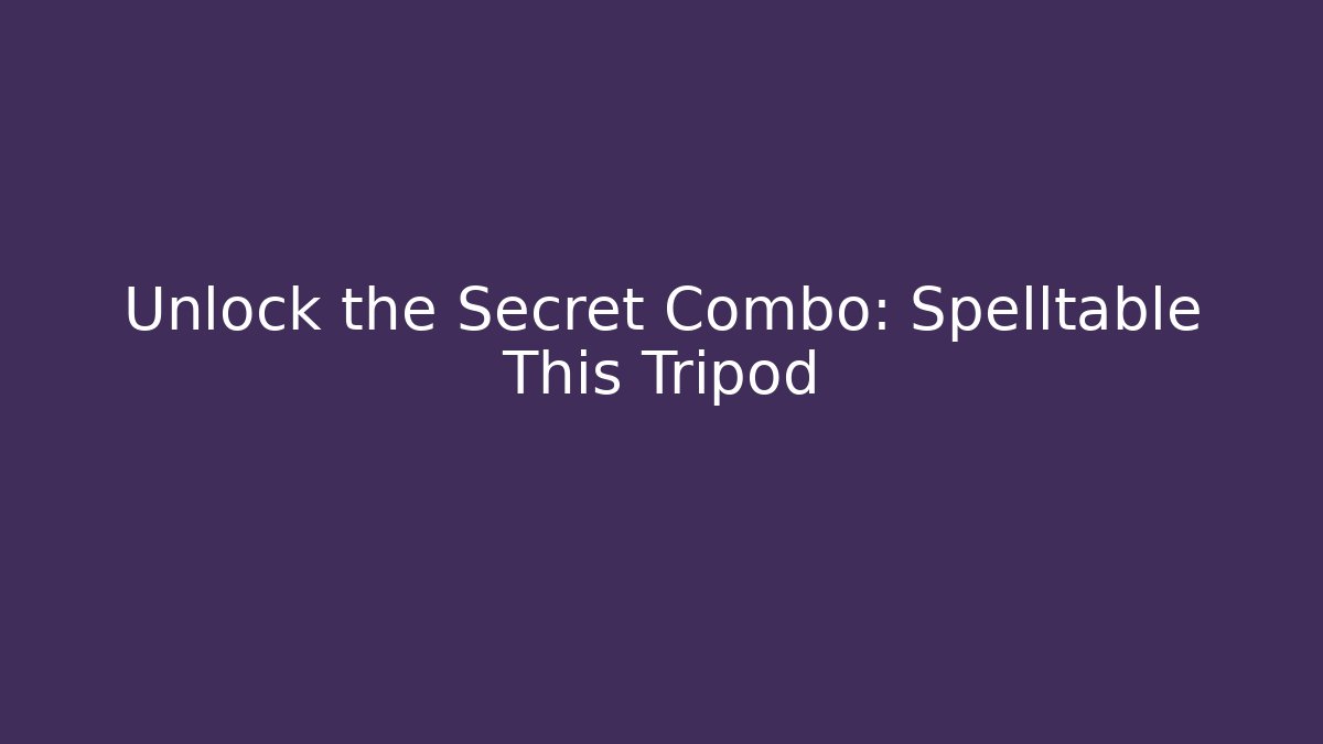 Unlock the Secret Combo: Spelltable + This Tripod - Celivion