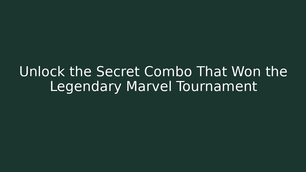 Unlock the Secret Combo That Won the Legendary Marvel Tournament