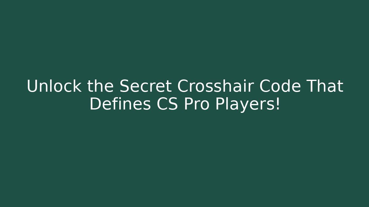 Unlock the Secret Crosshair Code That Defines CS Pro Players!