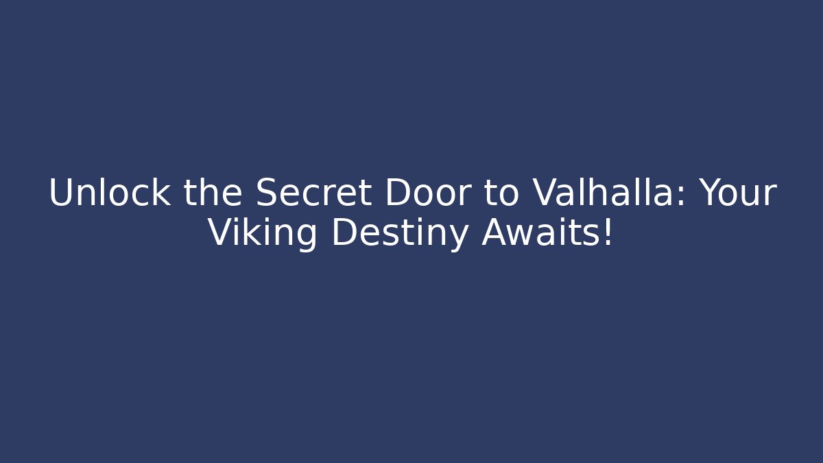 Unlock the Secret Door to Valhalla: Your Viking Destiny Awaits!