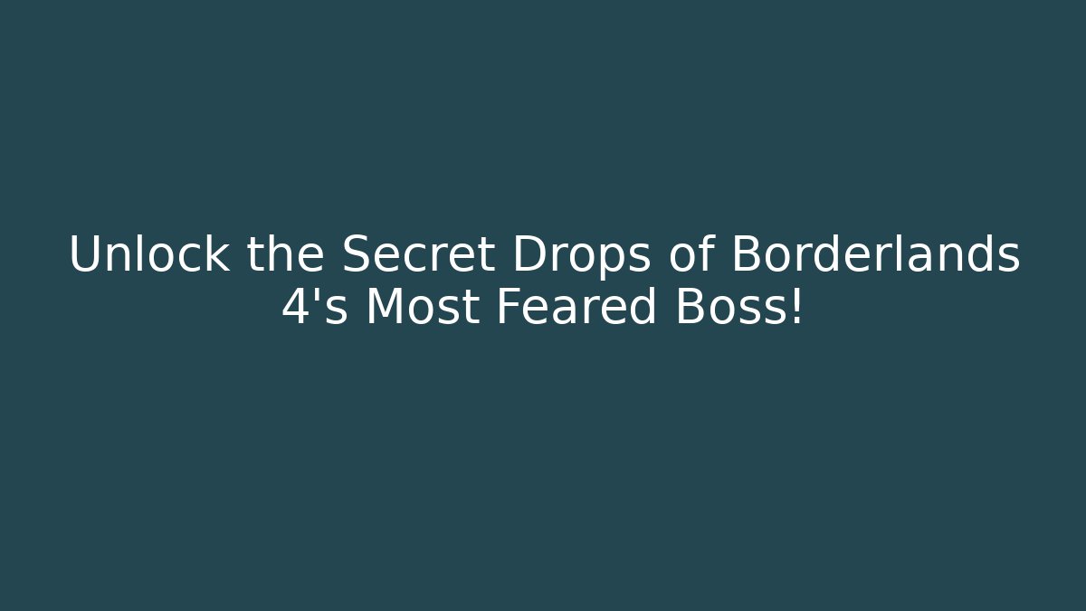 Unlock the Secret Drops of Borderlands 4's Most Feared Boss!