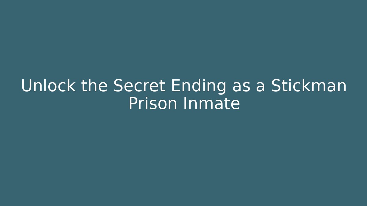 Unlock the Secret Ending as a Stickman Prison Inmate - Celivion