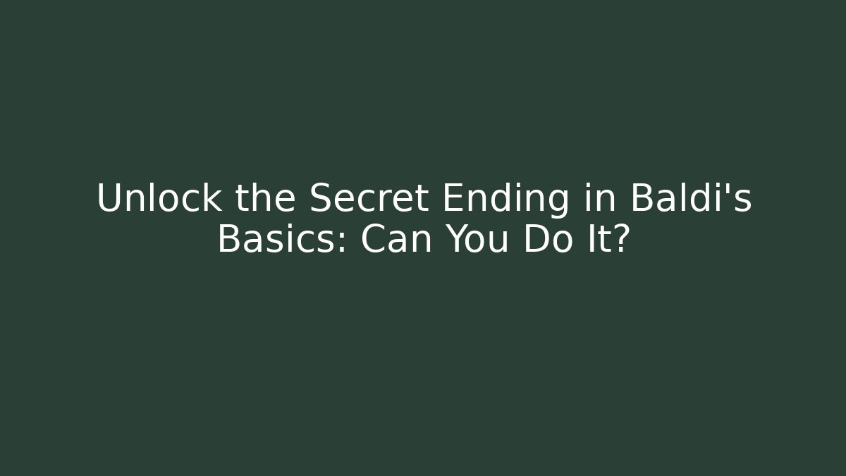 Unlock the Secret Ending in Baldi's Basics: Can You Do It?