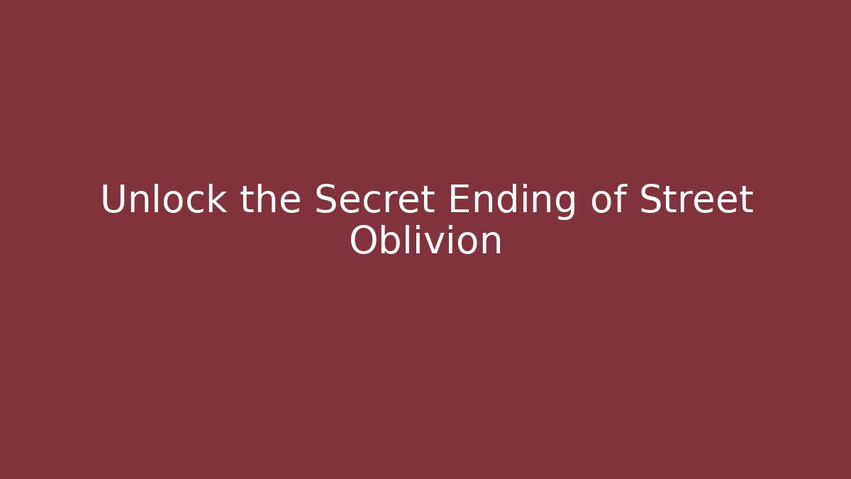 Unlock the Secret Ending of Street Oblivion