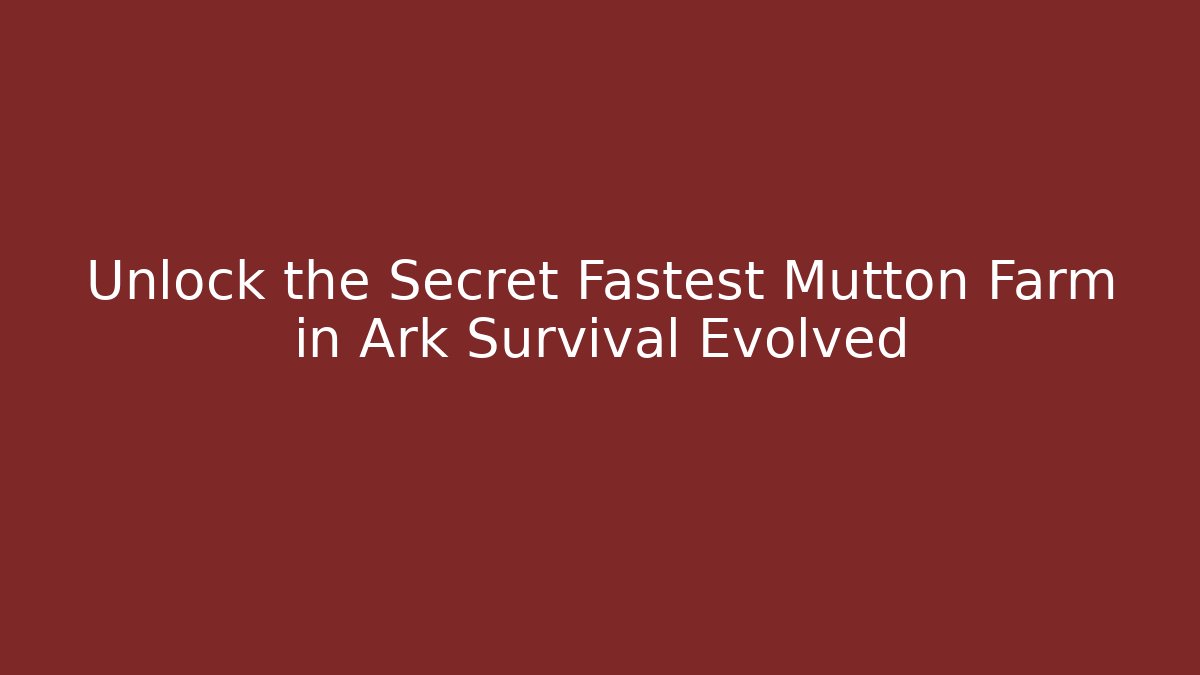 Unlock the Secret Fastest Mutton Farm in Ark Survival Evolved
