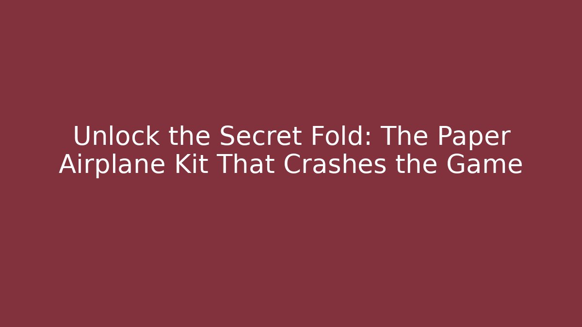 Unlock the Secret Fold: The Paper Airplane Kit That Crashes the Game