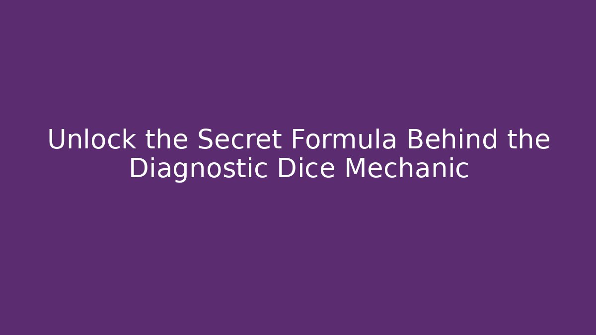 Unlock the Secret Formula Behind the Diagnostic Dice Mechanic