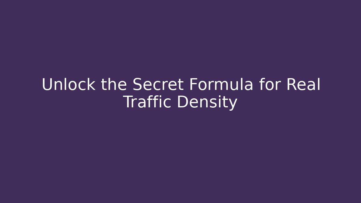 Unlock the Secret Formula for Real Traffic Density