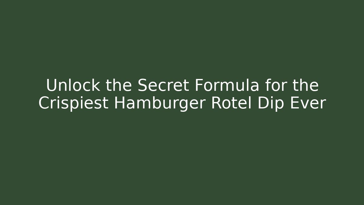 Unlock the Secret Formula for the Crispiest Hamburger Rotel Dip Ever