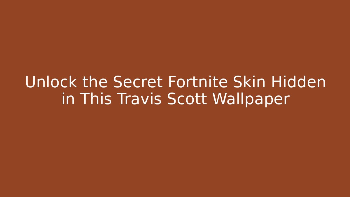 Unlock the Secret Fortnite Skin Hidden in This Travis Scott Wallpaper