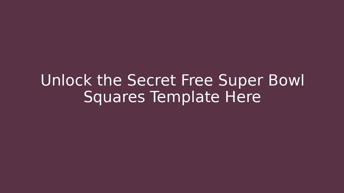 Unlock the Secret Free Super Bowl Squares Template Here - Celivion