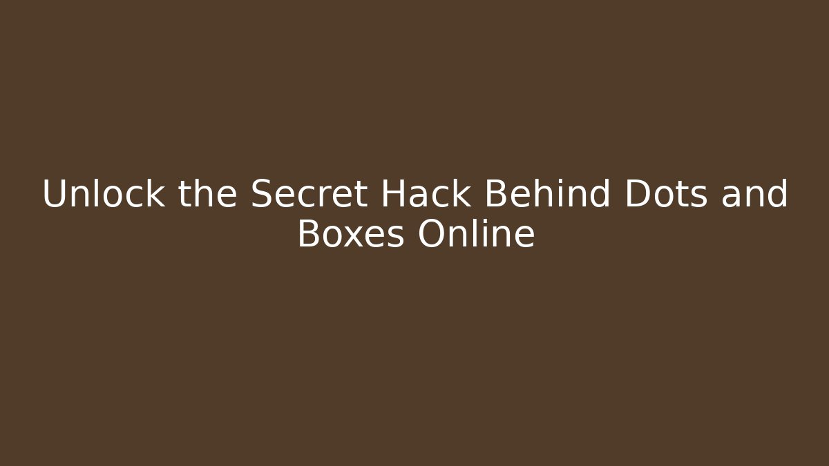 Unlock the Secret Hack Behind Dots and Boxes Online