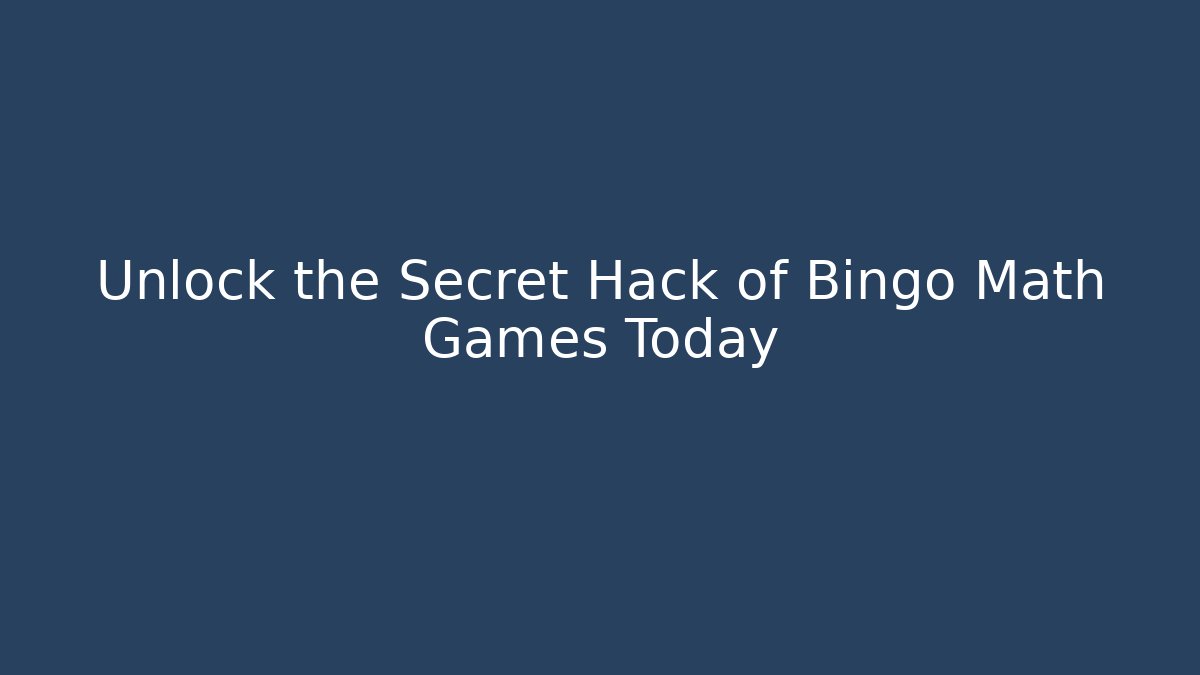 Unlock the Secret Hack of Bingo Math Games Today