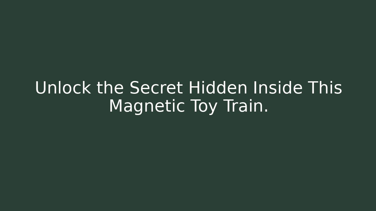 Unlock the Secret Hidden Inside This Magnetic Toy Train.