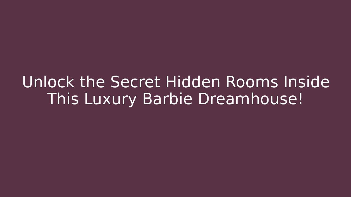 Unlock the Secret Hidden Rooms Inside This Luxury Barbie Dreamhouse!