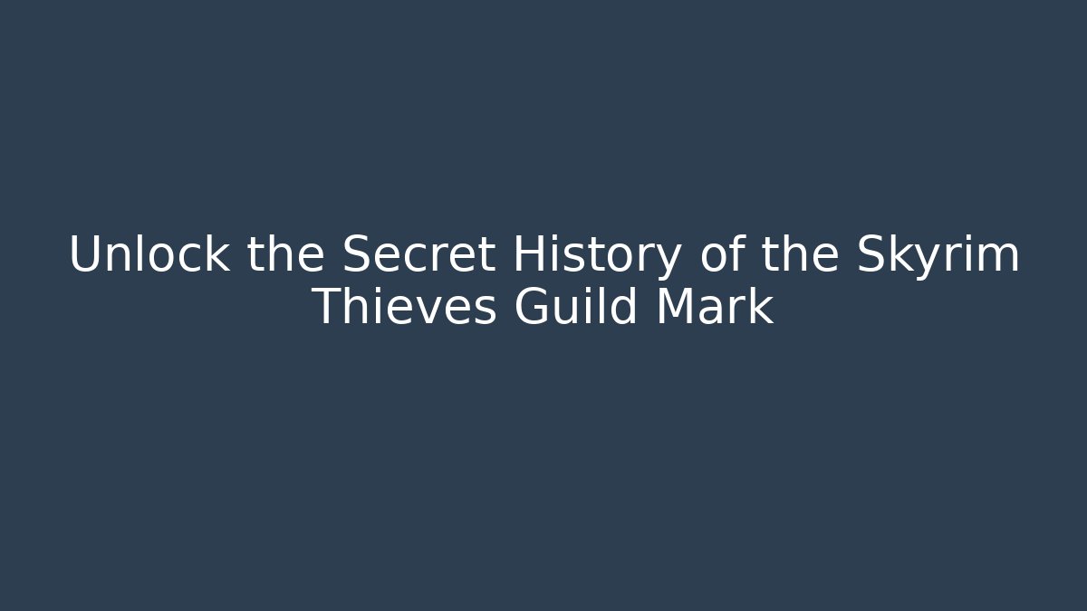 Unlock the Secret History of the Skyrim Thieves Guild Mark