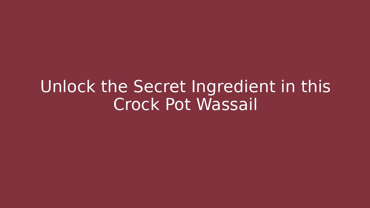 Unlock the Secret Ingredient in this Crock Pot Wassail