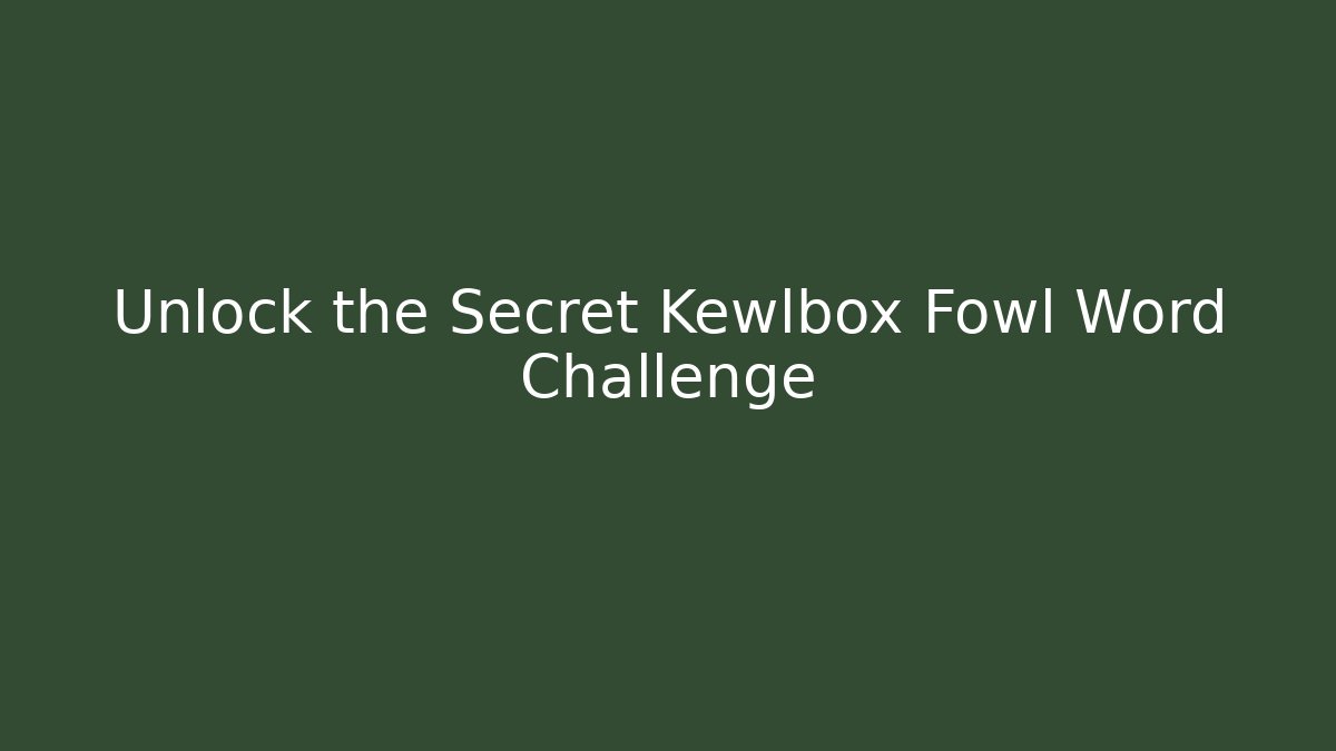 Unlock the Secret Kewlbox Fowl Word Challenge
