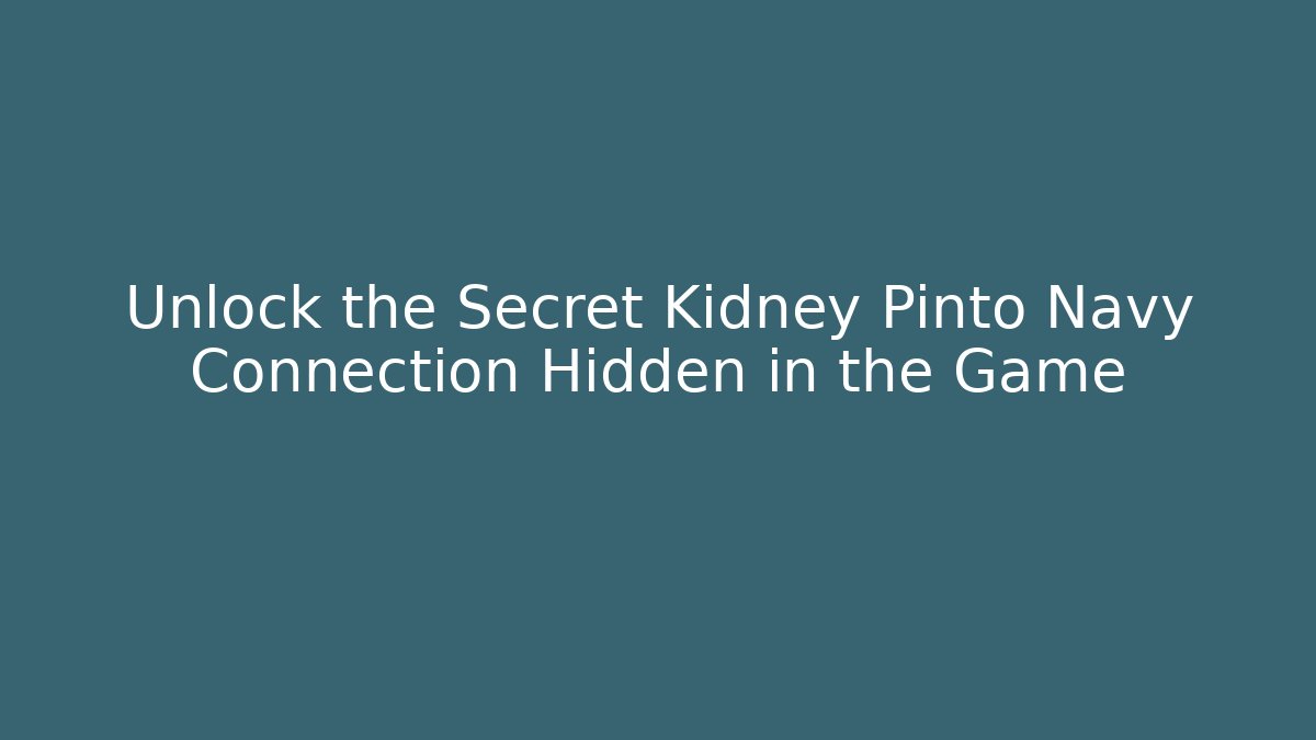 Unlock the Secret Kidney Pinto Navy Connection Hidden in the Game - Celivion