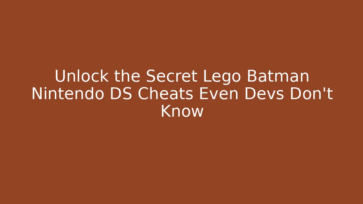 Unlock the Secret Lego Batman Nintendo DS Cheats Even Devs Don't Know - Celivion