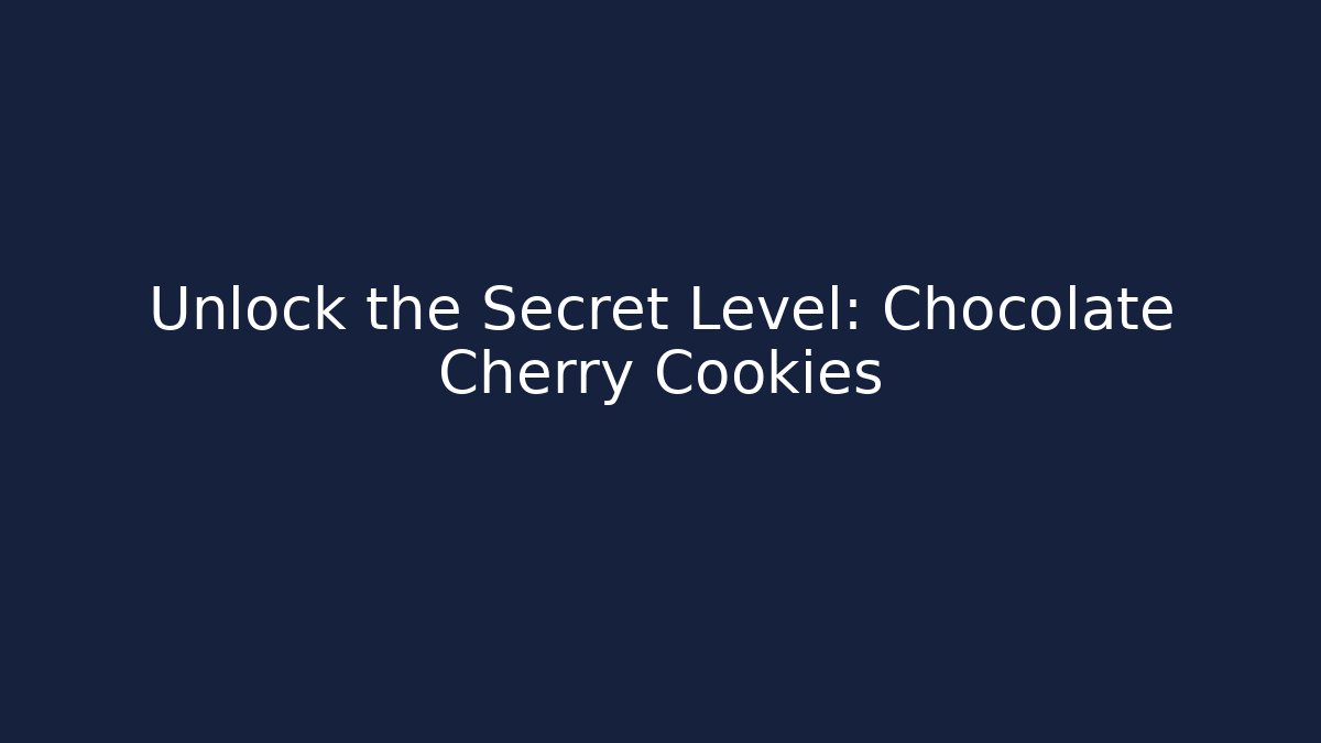 Unlock the Secret Level: Chocolate Cherry Cookies - Celivion