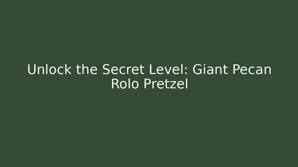 Unlock the Secret Level: Giant Pecan Rolo Pretzel