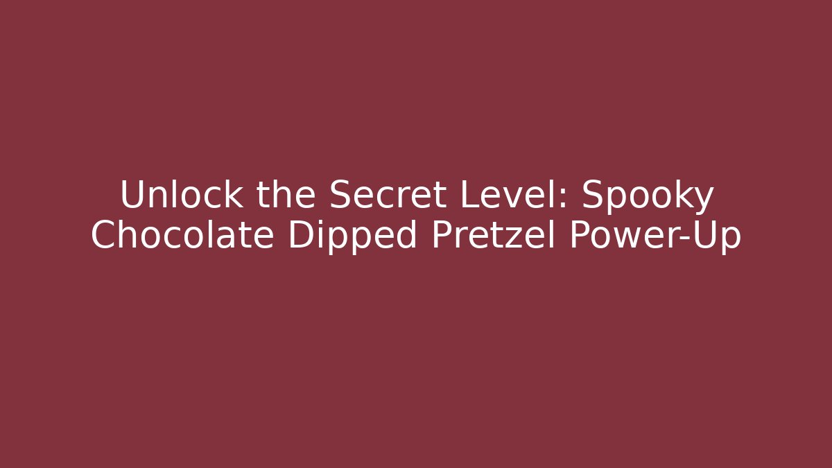 Unlock the Secret Level: Spooky Chocolate Dipped Pretzel Power-Up