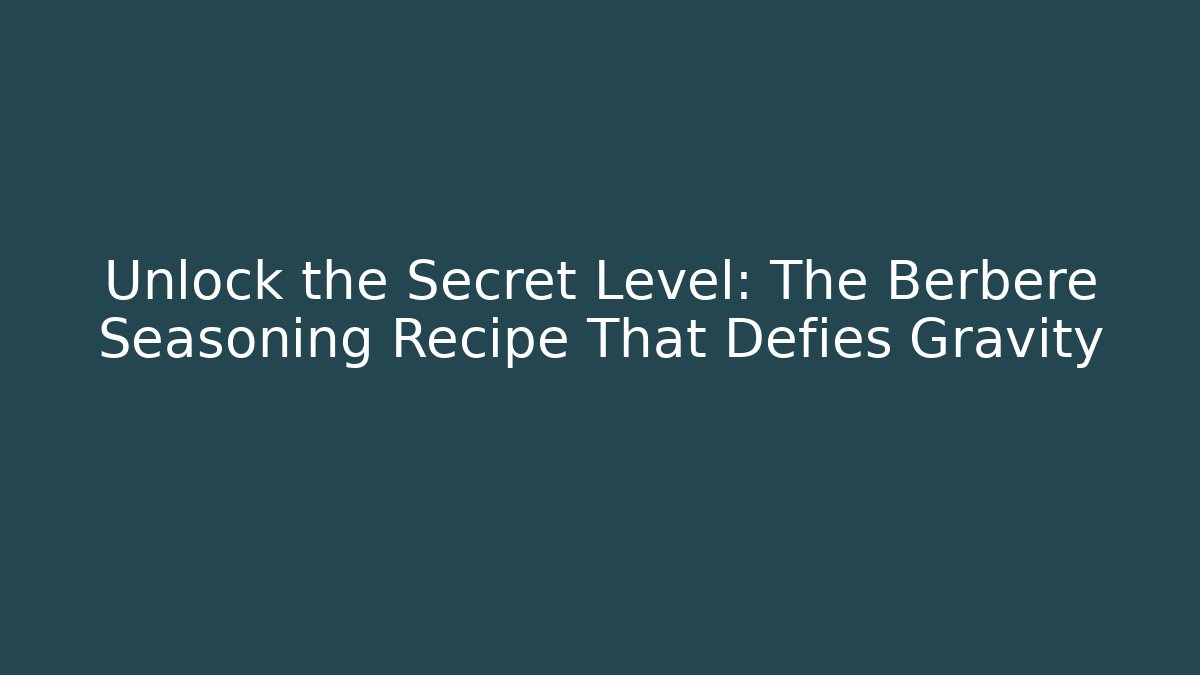 Unlock the Secret Level: The Berbere Seasoning Recipe That Defies Gravity